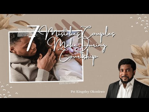 Видео: 7 ГЛАВНЫХ ошибок, которых следует избегать в процессе ухаживания || Пст Кингсли Оконкво #брак #лю...