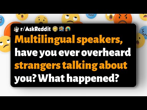 Видео: r/AskReddit | Многоязычные пользователи, вы когда-нибудь слышали, как незнакомцы говорят о вас? Что?