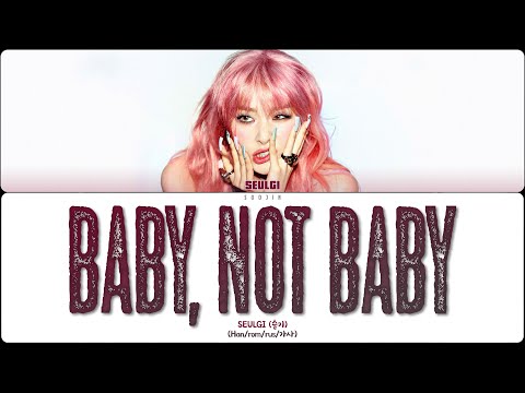 Видео: SEULGI - BABY, NOT BABY (ПЕРЕВОД | COLOR CODED LYRICS)
