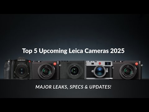 Видео: Пять новых камер Leica 2025 года — основные утечки, характеристики и обновления!