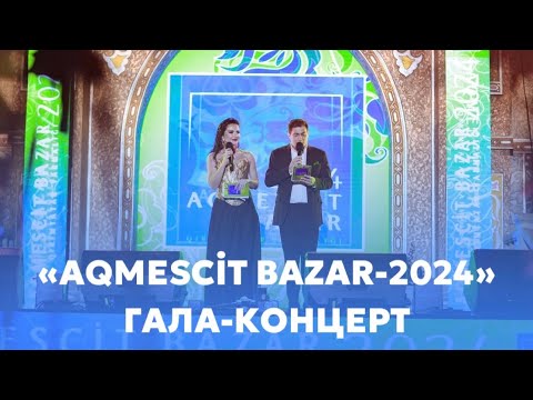 Видео: Гала-концерт “AQMESCİT BAZAR-2024” (полная версия)