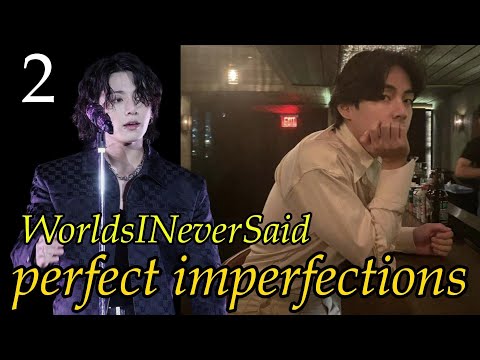 Видео: PERFECT IMPERFECTIONS/WorldsINeverSaid Идеальные несовершенства/часть 2 #вигуки  #bts #фанфикибтс