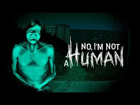 Видео: НАЧАЛО КОНЦА┃No, I'm not a Human #1