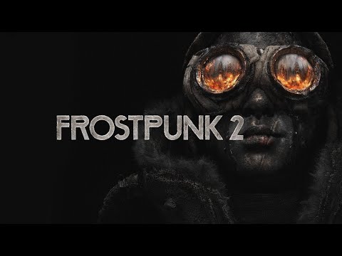 Видео: ТРОГАЕМ FROSTPUNK 2 за ДВА ДНЯ до РЕЛИЗА