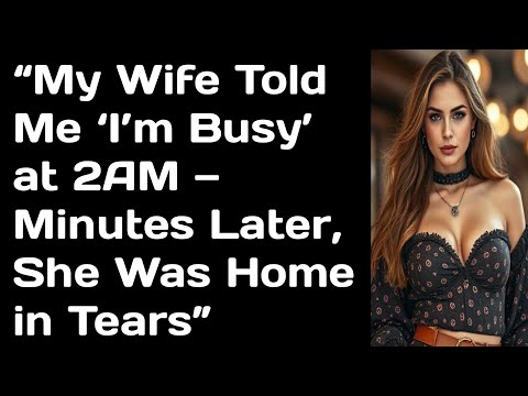 Видео: «Жена сказала мне: «Я занята» в 2 часа ночи. Через несколько минут она вернулась домой в слезах» ...