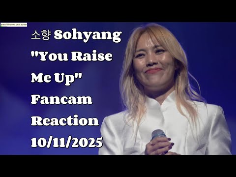 Видео: Реакция фанкама Сохян «You Raise Me Up» 11.10.2025 #sohyang #sohyang #kimsohyang