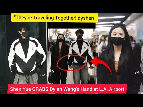 Видео: «Они путешествуют вместе! Шэнь Юэ хватает Дилана Вана за руку в аэропорту Лос-Анджелеса — фанаты ...