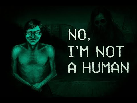 Видео: Ужасный бледный человек и пару гостей ◖No Im not a Human◗ №1