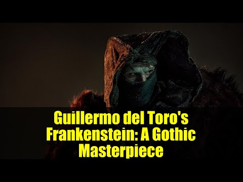 Видео: «Франкенштейн» Гильермо дель Торо: готический шедевр