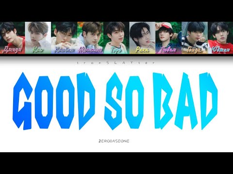 Видео: ZEROBASEONE - GOOD SO BAD (ПЕРЕВОД, КИРИЛЛИЗАЦИЯ)(Color Coded Lyrics)