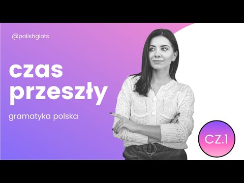 Видео: Czas przeszły w języku polskim | Прошедшее время в польском - cz.1