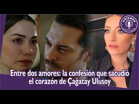 Видео: Между двумя любовью: признание, которое потрясло сердце çağatay ulusoy