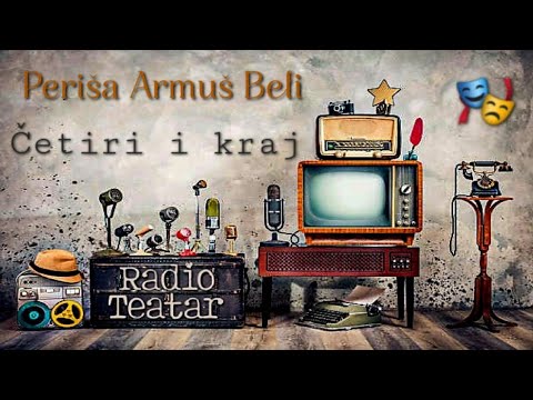 Видео: Periša Armuš Beli - Četiri i kraj (radio drama, радио драма)