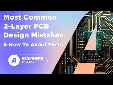 Видео: Наиболее распространенные ошибки при проектировании двухслойных печатных плат и как их избежать