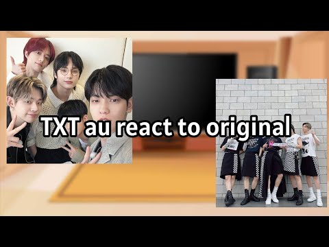 Видео: TXT AU react to Original (ПЕРЕЗАЛИВ/OVERFILLING)