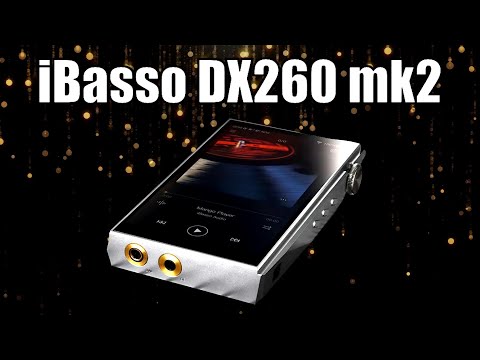 Видео: iBasso DX260 mk2 -  Новая версия аудиофильского плеера!