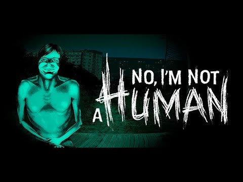 Видео: Полное прохождение No, I'm not a Human вместе с Setzer.