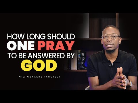 Видео: Вот как долго вам следует молиться | - Миз Мзвакхе Танкреди