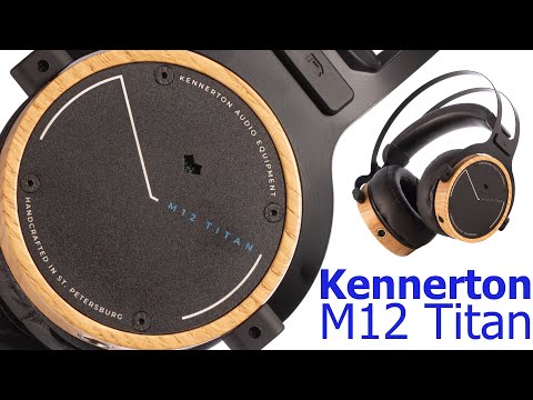 Видео: Обзор наушников Kennerton M12 Titan: топовый звук по цене входного билета в Hi-Fi