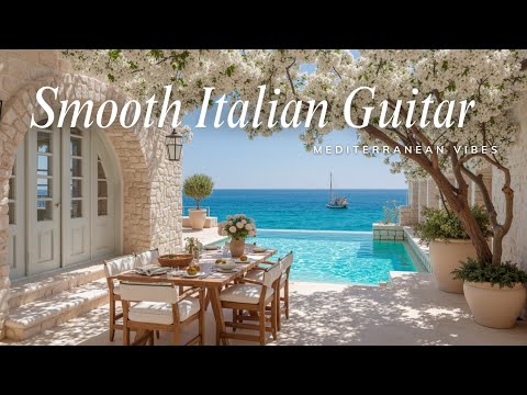 Видео: Прибрежный чиллаут ~ Мягкая итальянская гитара и средиземноморские вибрации, побег мечты сейчас