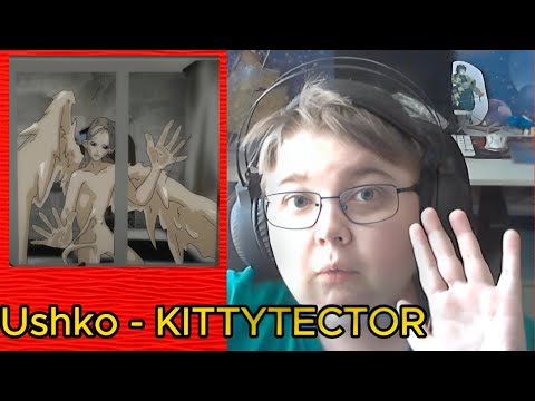 Видео: реакция на Ushko - KITTYTECTOR
