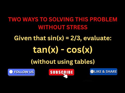 Видео: Учитывая, что sin(x)=2/3, вычислите tan(x) - cos(x) без использования таблиц (GM WASSCE 2012)