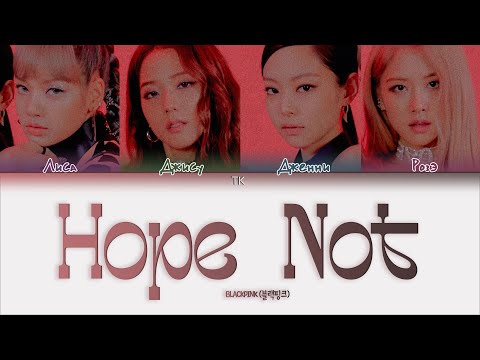 Видео: BLACKPINK – Hope Not [ПЕРЕВОД НА РУССКИЙ/КИРИЛЛИЗАЦИЯ Color Coded Lyrics]