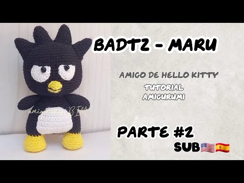 Видео: Бадц-Мару, друг Hello Kitty АМИГУРУМИ /УЧЕБНАЯ ИНФОРМАЦИЯ, часть 2/2 SUB🇺🇲🇪🇸