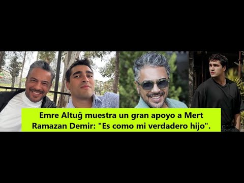 Видео: Эмре Алтуг выражает огромную поддержку Мерту Рамазану Демиру: «Он мне как настоящий сын».