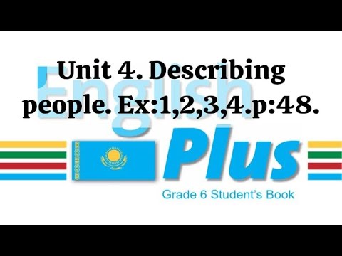 Видео: English Plus 6. Unit 4. Describing people. Ex:1,2,4. p:48. St\B Ағылшын тілі 6 сынып. #english