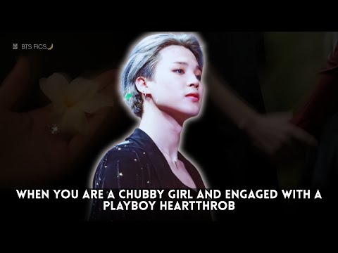 Видео: Когда ты пухлая девушка и помолвлена ​​с сердцеедом из Playboy II Jimin Oneshot BTS FF