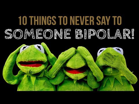 Видео: 10 вещей, которые НИКОГДА НЕ НУЖНО ГОВОРИТЬ человеку с биполярным расстройством!