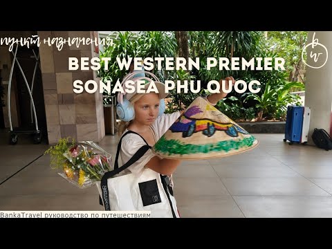 Видео: Best Western Premier Sonasea Phu Quoc 4*  Фукуок Обзор отеля Banka Travel
