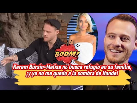 Видео: Керем Бюрсин: «Мелиса не ищет убежища в семье, а я не остаюсь в тени Ханде!»