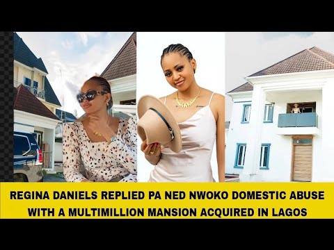 Видео: РЕГИНА ДЭНИЕЛС ОТВЕТИЛА НА ДОМАШНЕЕ НАСИЛИЕ НЕДА НВОКО, ПРИОБРЕТЯ В ЛАГОСЕ МНОГОМИЛЛИОННЫЙ ОСОБНЯК