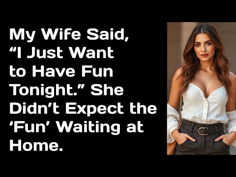 Видео: Моя жена сказала: «Я просто хочу развлечься сегодня вечером». Она не ожидала такого «веселья» в о...