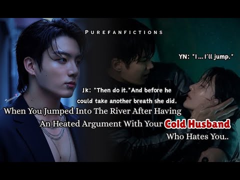 Видео: Чонгук фф Когда ты прыгнула в реку после жаркой ссоры с холодным мужем