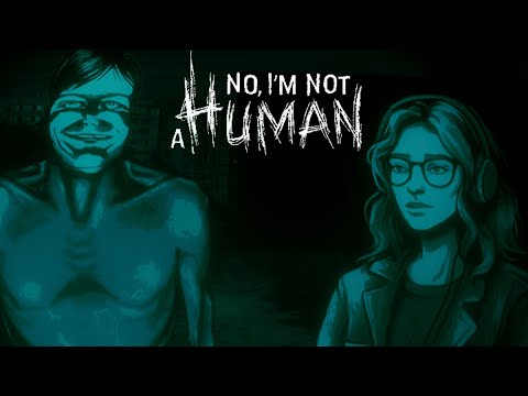 Видео: Тук-тук...первые ГОСТИ\No, I’m not a Human #1