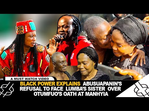 Видео: «BLACK POWER» ОБЪЯСНЯЕТ ОТКАЗ АБУСУАПАНИНА ВСТРЕТИТЬСЯ С СЕСТРОЙ ЛУМБЫ ИЗ-ЗА КЛЯТВЫ ОТУМФУО В МАНХЬЕ