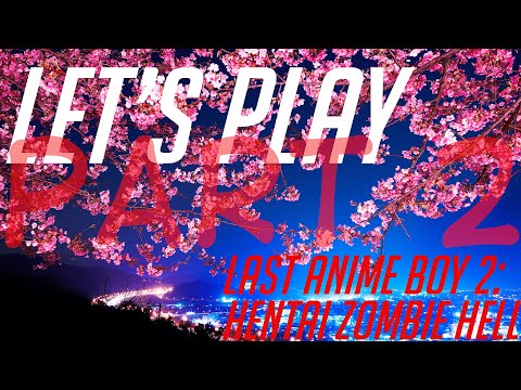 Видео: Let's Play: Last Anime Boy 2: Hentai Zombie Hell - 2 часть.