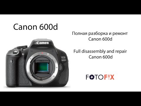 Видео: Полная разборка и ремонт Canon 600d