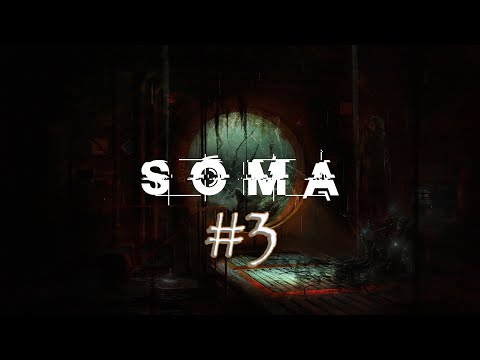 Видео: SOMA. Прохождение. Часть 3: Финал