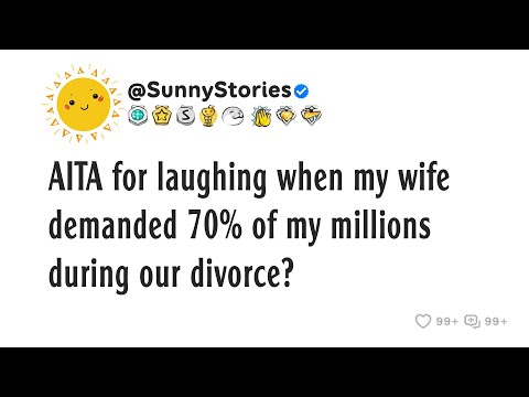 Видео: АИТА за то, что смеялась, когда моя жена потребовала 70% моих миллионов во время нашего развода?