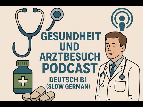 Видео: Здоровье и визиты к врачу – Подкаст о немецком языке B1 | Изучайте немецкий язык с помощью аудиро...