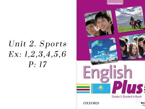 Видео: Unit 2. Sports. Ex:1,2,3,4,5,6  P:17. English plus 5/ Ағылшын тілі 5-сынып, 17-бет жаттығулары
