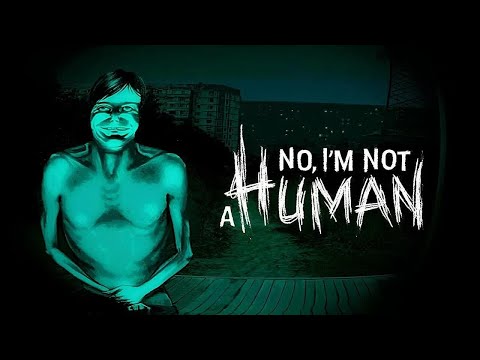 Видео: К тебе пришли Гости ,твои действия ? No, I'm not a Human #1