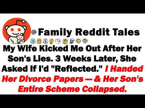 Видео: Моя жена выгнала меня после лжи сына. Три недели спустя она спросила, «отразил ли я» то, что я пе...