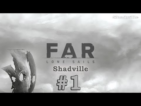 Видео: FAR: Lone Sails Прохождение игры #1: Одинокие паруса