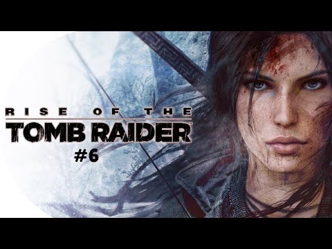 Видео: Прохождение Rise of the Tomb Raider #6