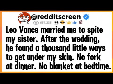 Видео: Лео Вэнс женился на мне, чтобы насолить моей сестре. После свадьбы он нашёл тысячу способов, чтоб...